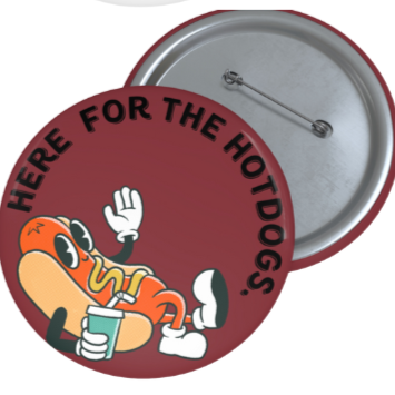 Here For The Hotdogs Pin